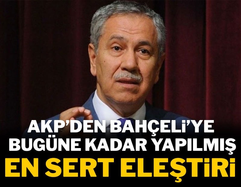 AKP'den Bahçeli'ye bugüne kadar yapılmış en sert eleştiri
