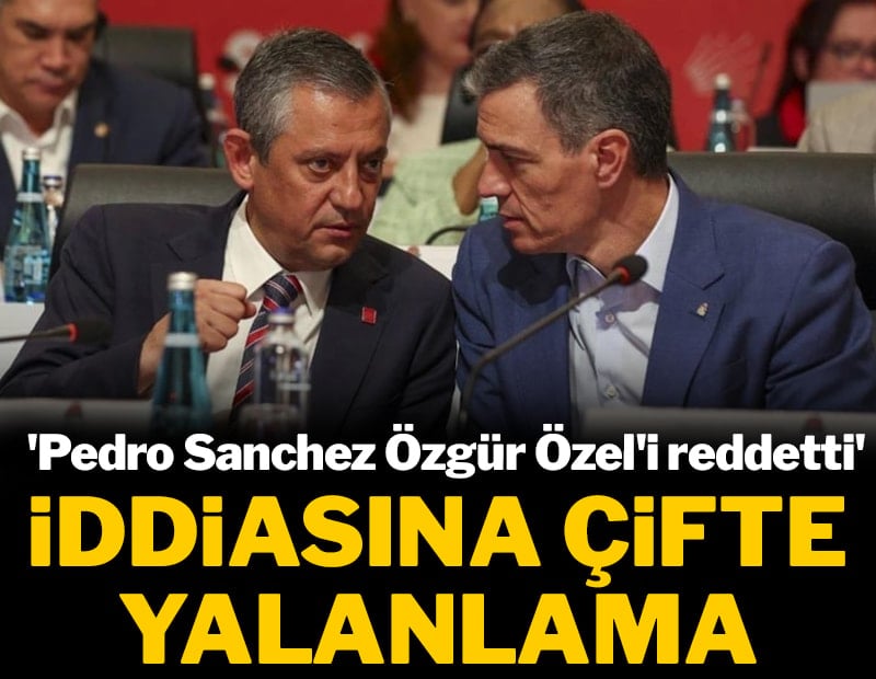 'Sanchez Özgür Özel ile görüşmeyi reddetti' iddiasına çifte yalanlama