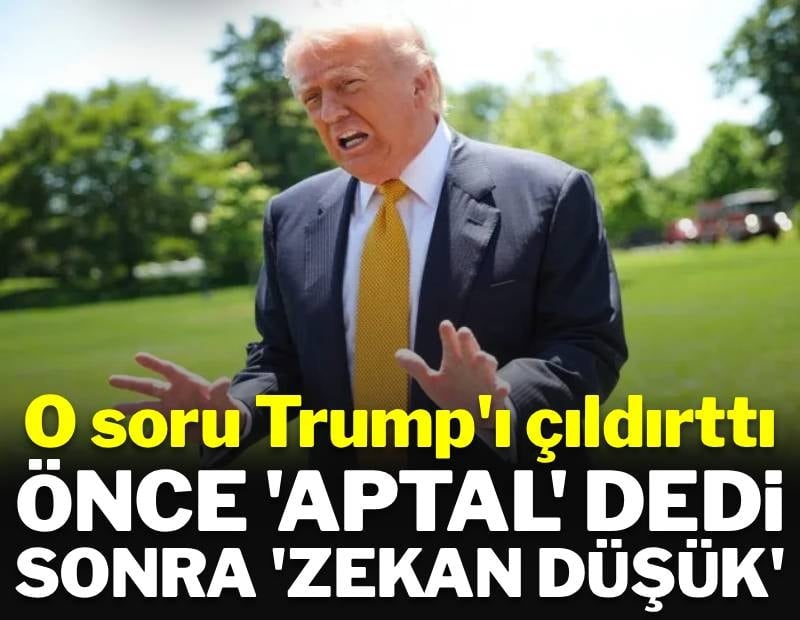O soru Trump'ı çıldırttı: Gazetecilere demediğini bırakmadı