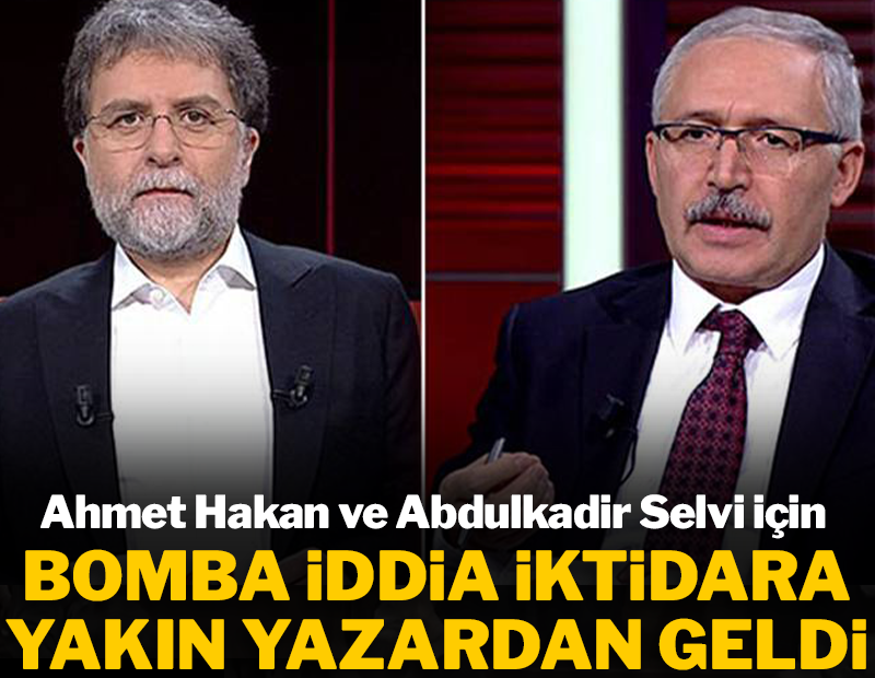 Ahmet Hakan ve Abdulkadir Selvi için müthiş iddia iktidara yakın yazardan geldi