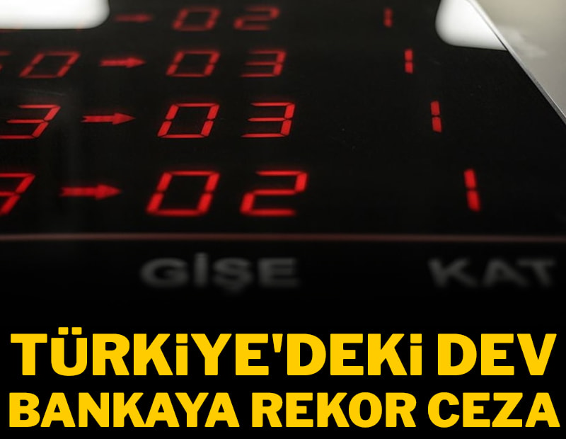 Türkiye'deki dev bankaya Rekabet Kurulu’ndan rekor ceza!