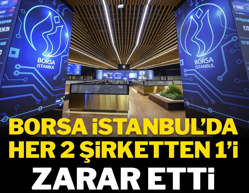 Borsa İstanbul’da her 2 şirketten 1’i zarar etti