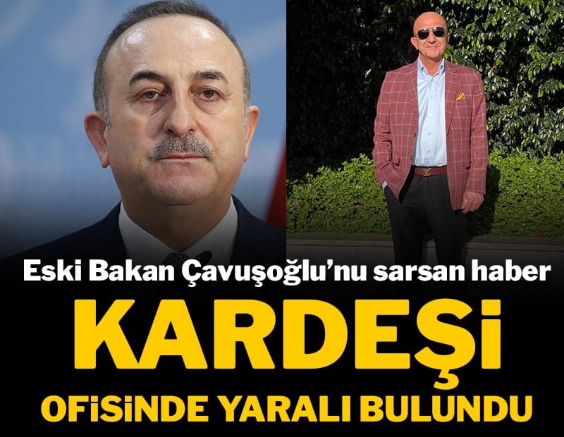 Eski Bakan Mevlüt Çavuşoğlu'nu sarsan haber: Kardeşi ofisinde vuruldu
