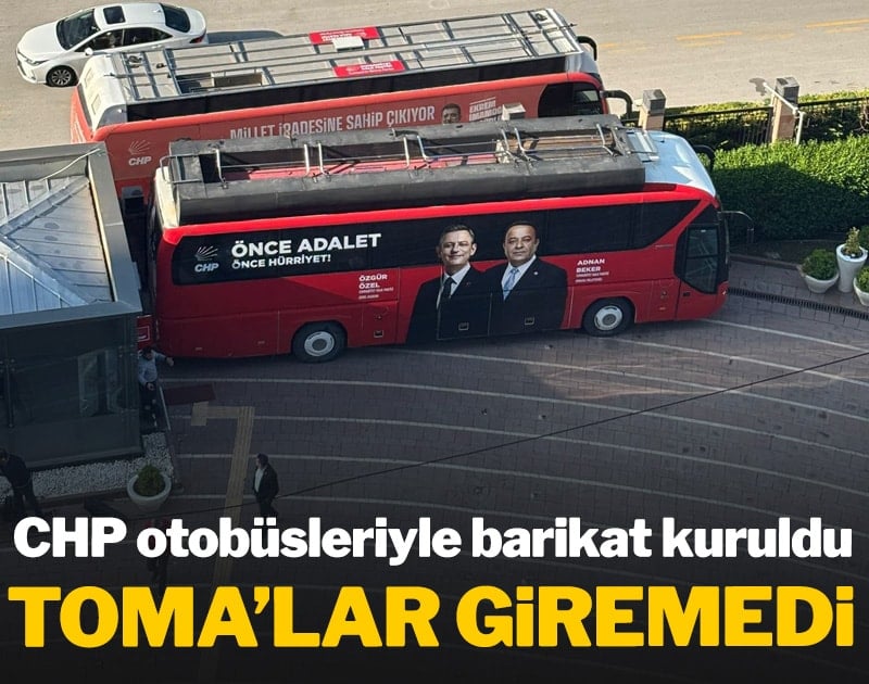 CHP otobüsleriyle barikat kuruldu TOMA'lar giremedi