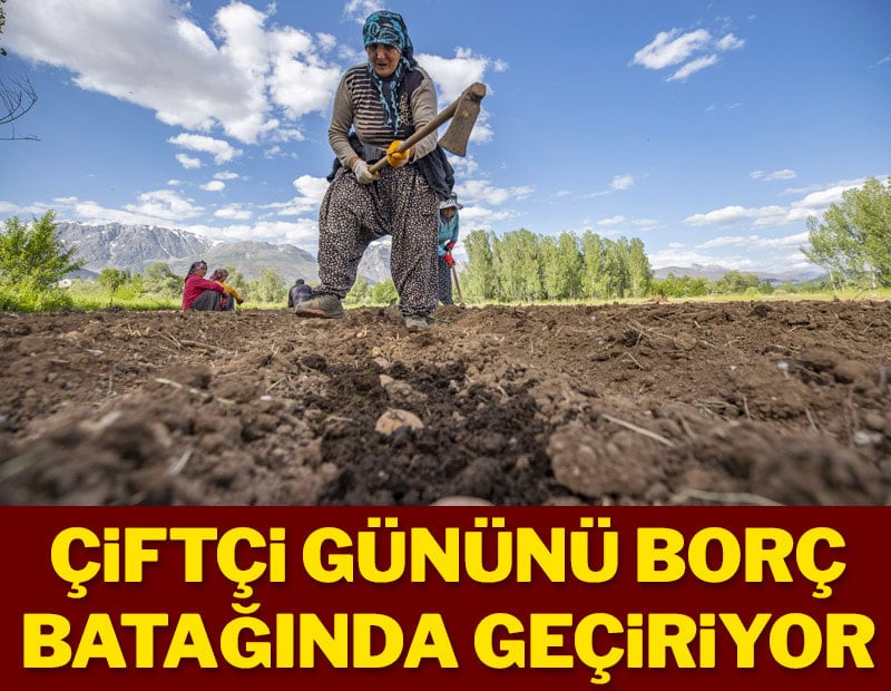 Çiftçi gününü borç batağında geçiriyor