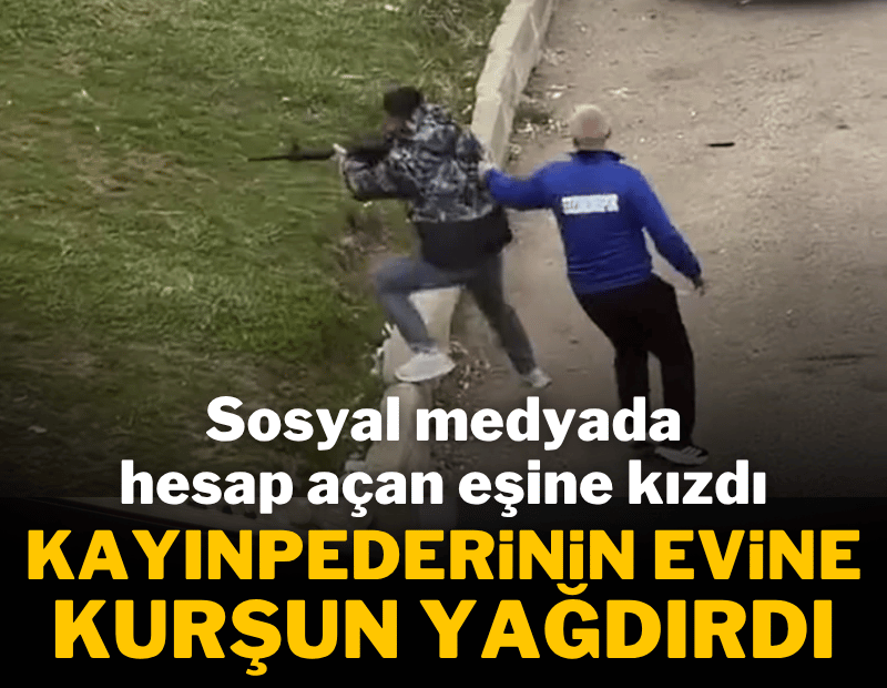 Sosyal medya hesabı açan eşine kızdı, kayınpederinin evini kurşunladı
