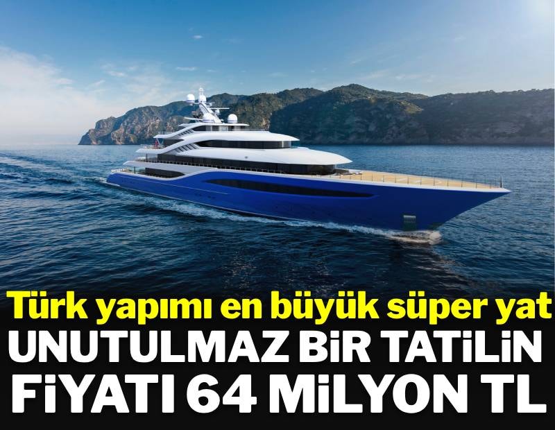 Türk yapımı 'en büyük' süper yat suya indi: Unutulmaz bir tatilin faturası dudak uçuklattı