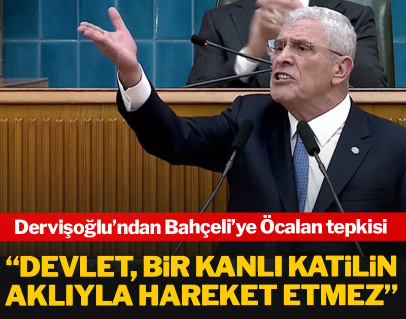 Dervişoğlu’ndan Bahçeli’ye Öcalan tepkisi: Devlet, bir kanlı katilin aklıyla hareket etmez