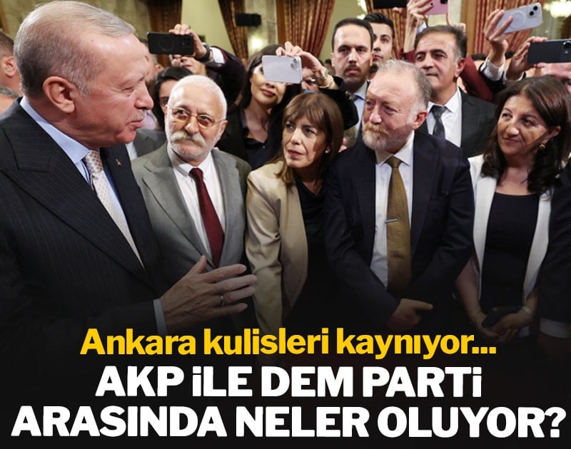 Ankara kulisleri kaynıyor... AKP ile DEM Parti arasında neler oluyor?