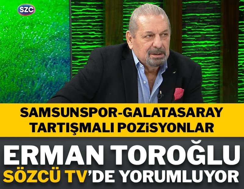 Erman Toroğlu Samsunspor-Galatasaray maçını yorumluyor