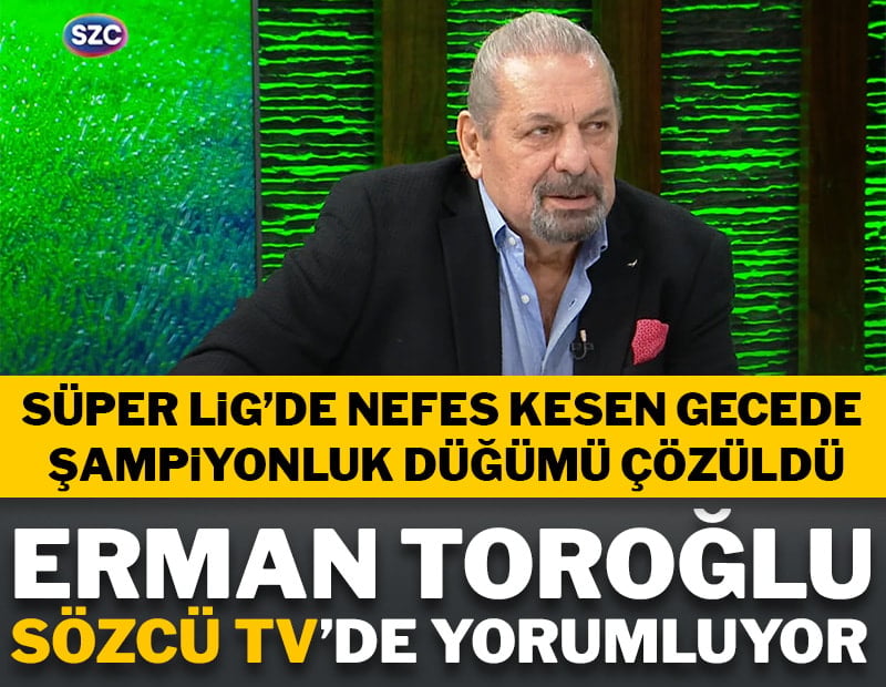 Erman Toroğlu, şampiyonluk haftasını Sözcü TV'de yorumluyor