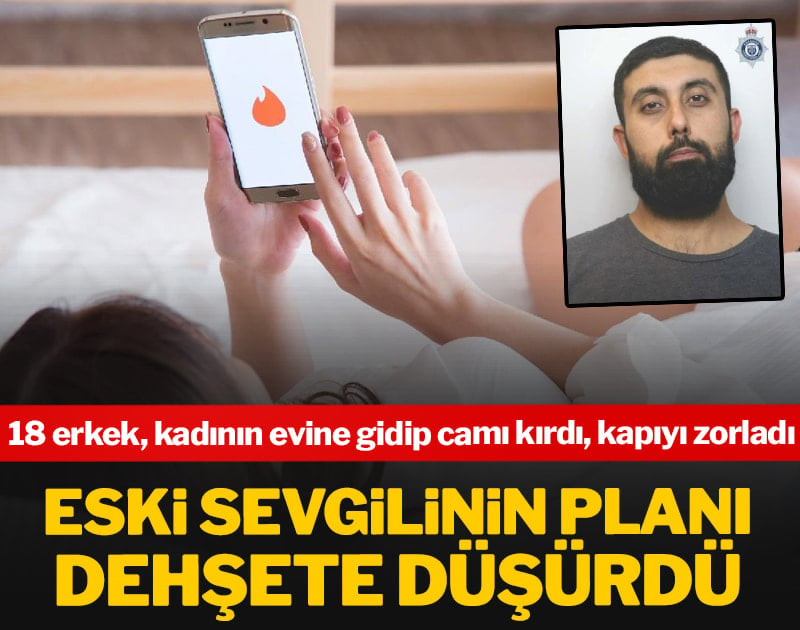 Eski sevgilinin planı dehşete düşürdü: 18 erkek kadının evine gidip camı kırdı, kapıyı zorladı