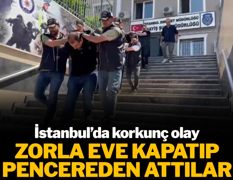 İstanbul'da korkunç olay: Zorla eve kapatıp pencereden attılar