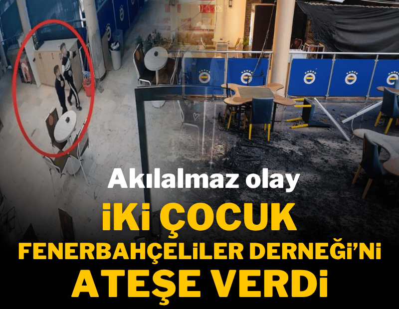 İki çocuk Fenerbahçeliler Derneği'ni yaktı