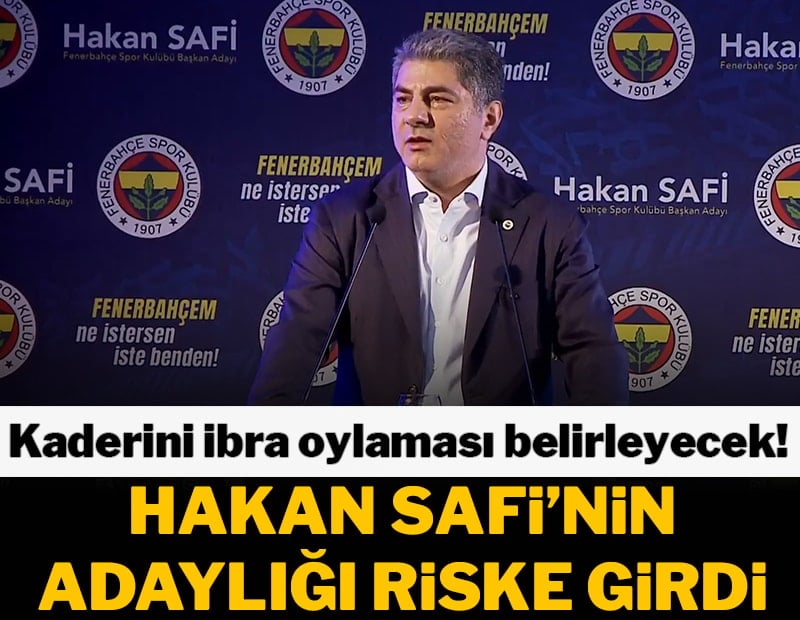 Fenerbahçe'de seçim öncesi Hakan Safi'nin adaylığı riske girdi
