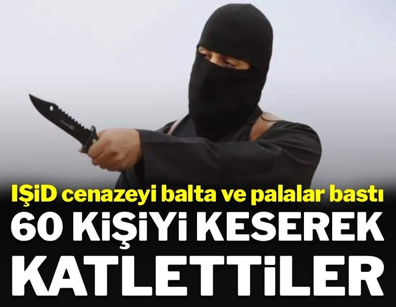 IŞİD cenazeyi balta ve palalarla bastı: 60 kişiyi keserek öldürdüler