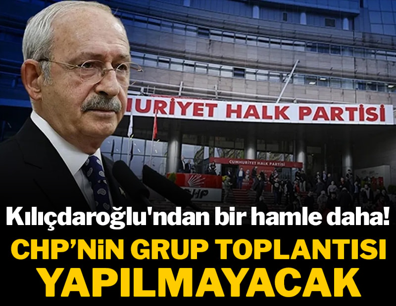 Kılıçdaroğlu'ndan grup toplantısı kararı! 