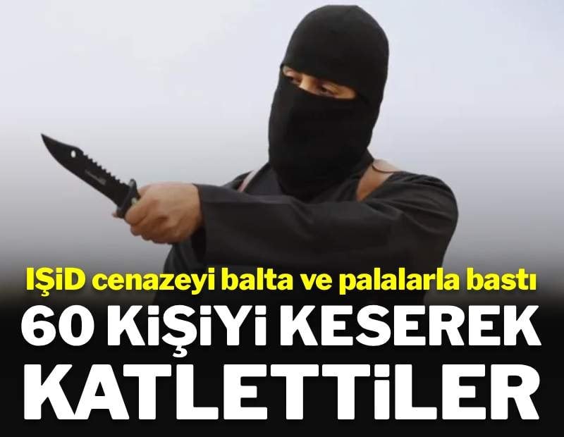 IŞİD cenazeyi balta ve palalarla bastı: 60 kişiyi keserek öldürdüler