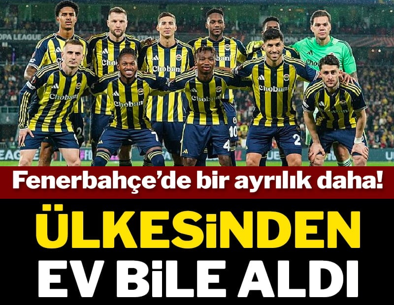 Fenerbahçe'de bir ayrılık daha: Ülkesinden ev bile aldı