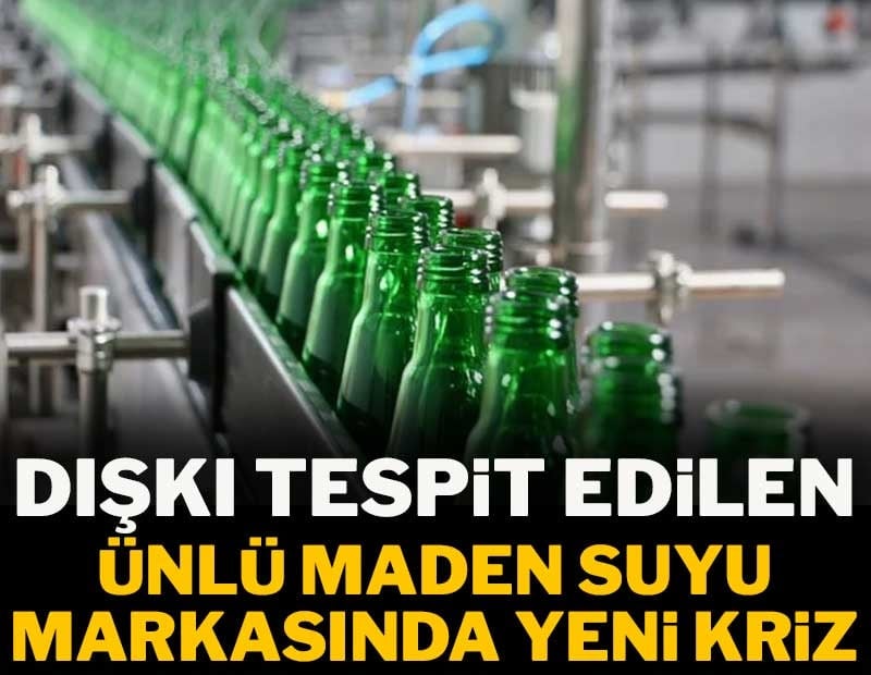 Dışkı tespit edilen ünlü maden suyu markasında yeni kriz