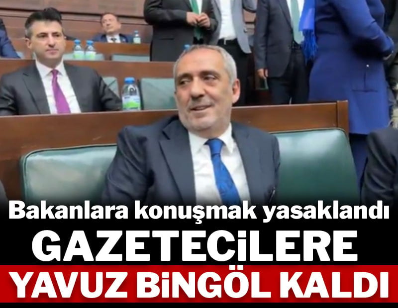 Bakanlara konuşmak yasaklandı, gazetecilere Yavuz Bingöl kaldı