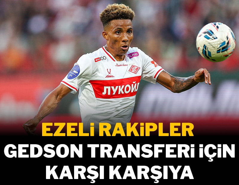 Ezeli rakipler Gedson için karşı karşıya