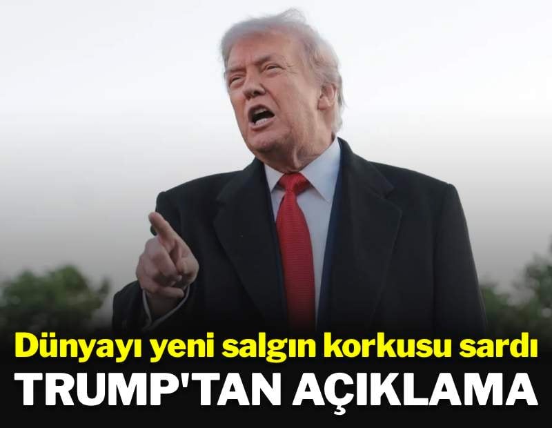 Dünya yeni salgın endişesi sardı: Trump'tan açıklama