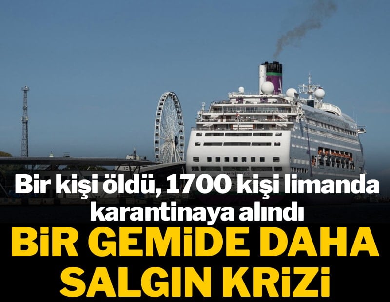 Bir gemide daha salgın krizi: 1 kişi öldü, 1700 kişi karantinaya alındı
