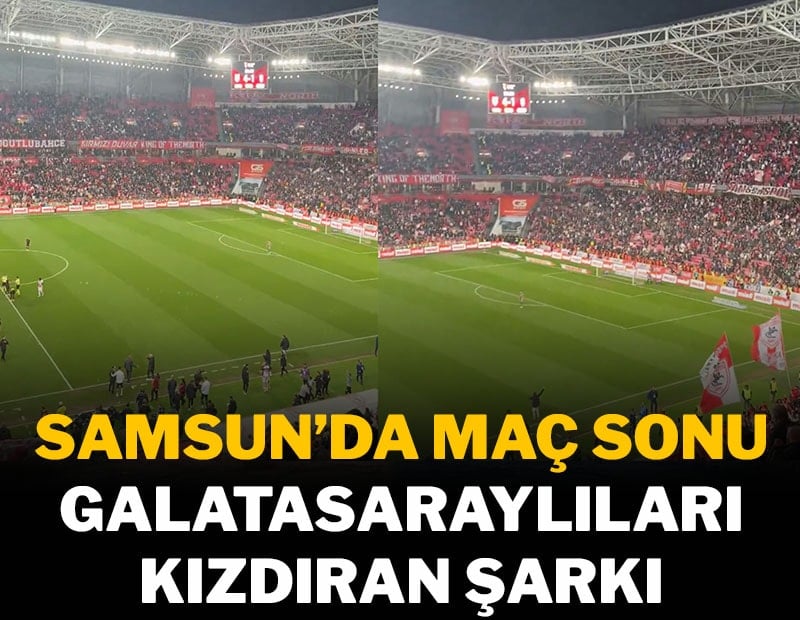 Samsun'da maç sonu Galatasaraylıları kızdıran şarkı