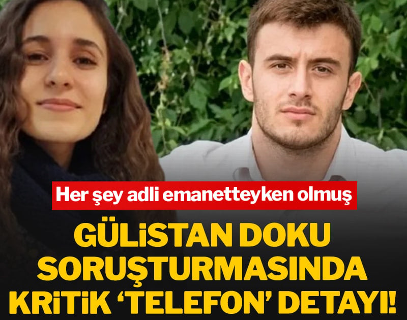 Gülistan Doku soruşturmasında kritik ‘telefon’ detayı: Her şey adli emanetteyken olmuş