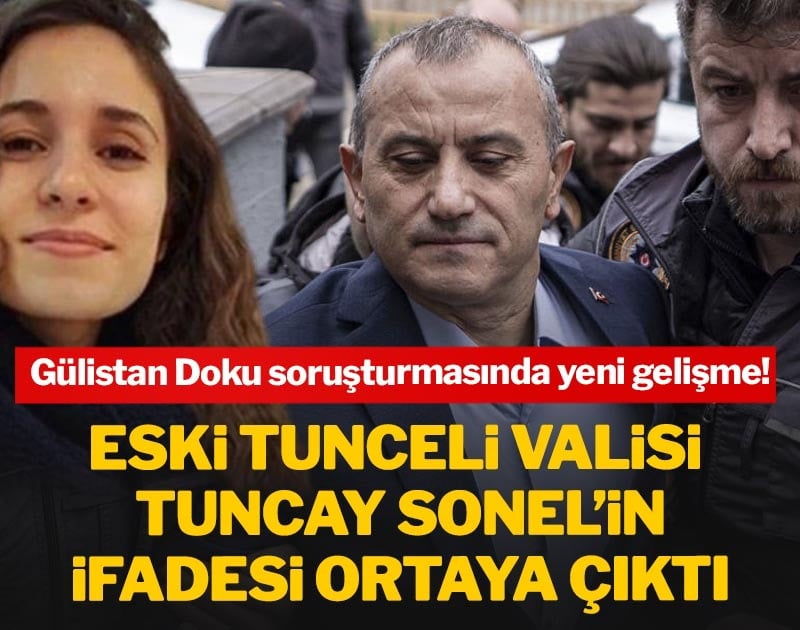 Gülistan Doku soruşturmasında yeni gelişme! Eski Tunceli Valisi Tuncay Sonel’in ifadesi ortaya çıktı