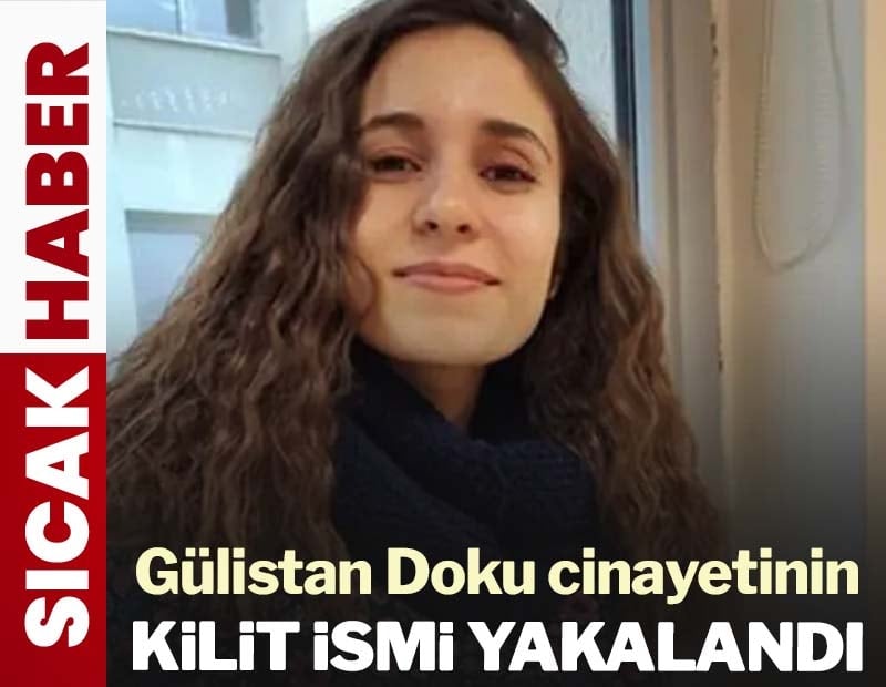Son dakika...Gülistan Doku cinayetinin kilit ismi yakalandı