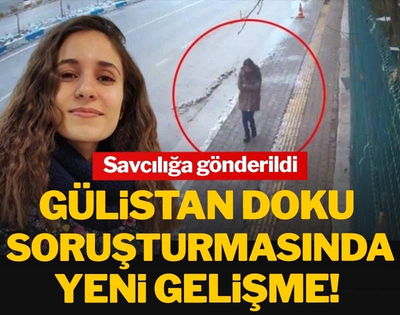 Gülistan Doku soruşturmasında yeni gelişme! Savcılığa gönderildi
