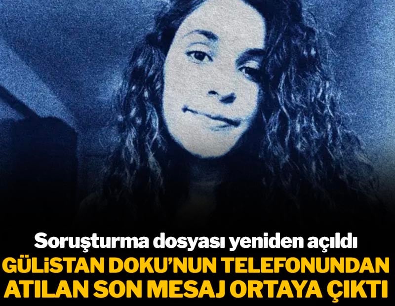 Soruşturma dosyası yeniden açıldı! Gülistan Doku'nun telefonundan atılan son mesaj ortaya çıktı