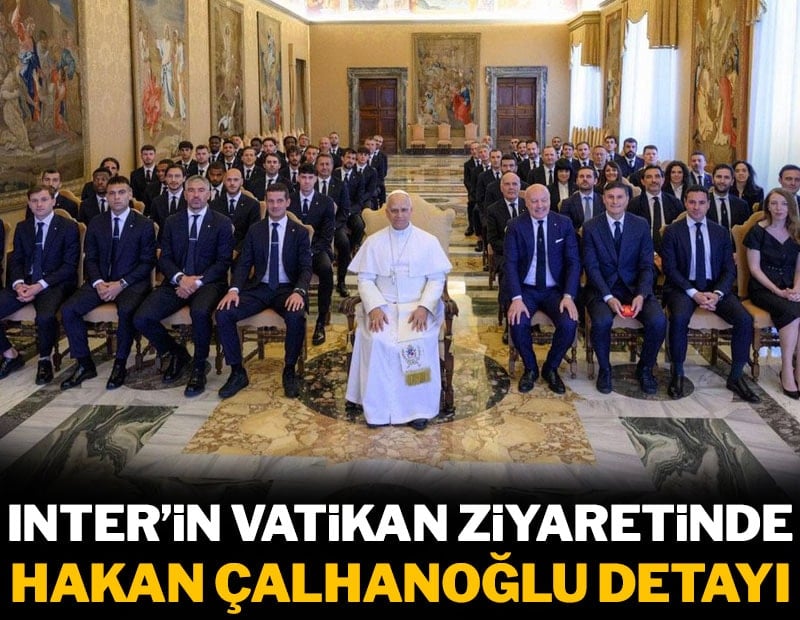 Inter'in Vatikan ziyaretine Hakan Çalhanoğlu katılmadı