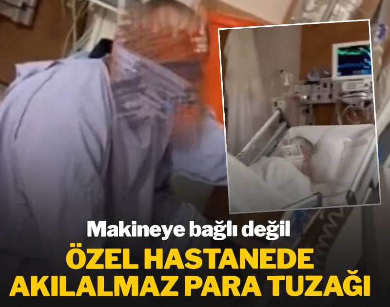 Özel hastanede akılalmaz para tuzağı! Makineye bağlı değil