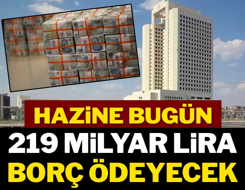 Hazine bugün 219 milyar lira borç ödeyecek