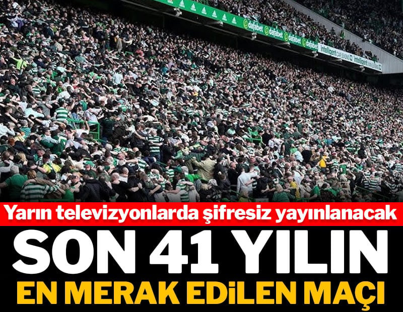 Son 41 yılın en merak edilen maçı şifresiz kanalda