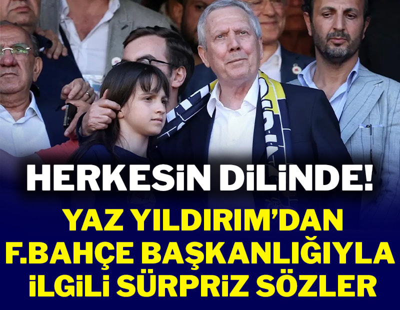 Yaz Yıldırım'ın sözleri herkesin dilinde! 'Önce babam sonra ben'