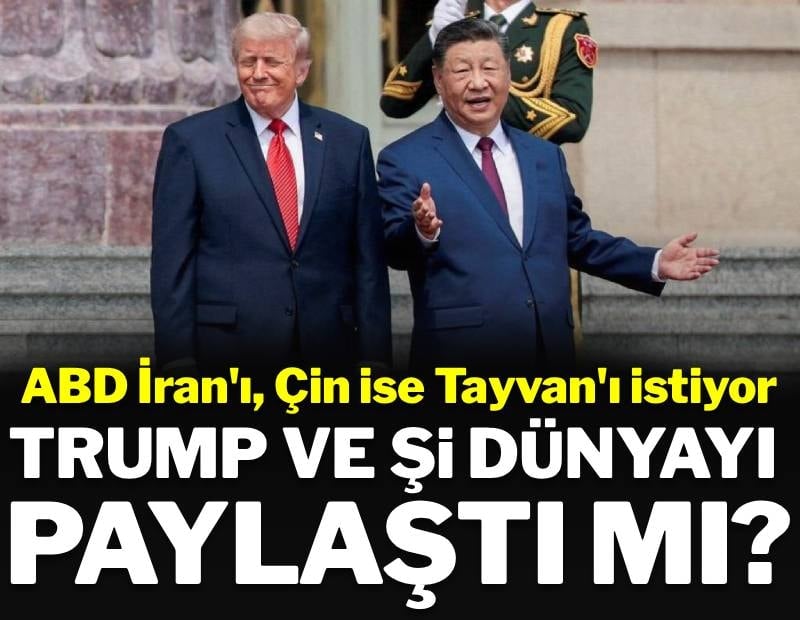 Şi ve Trump dünyayı bölüyor mu? Birinin gözü İran'da, diğerinin gözü Tayvan'da