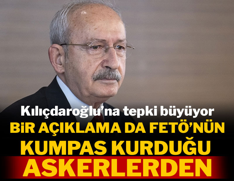Kılıçdaroğlu'na bir tepki de FETÖ'nün kumpas kurduğu askerlerden