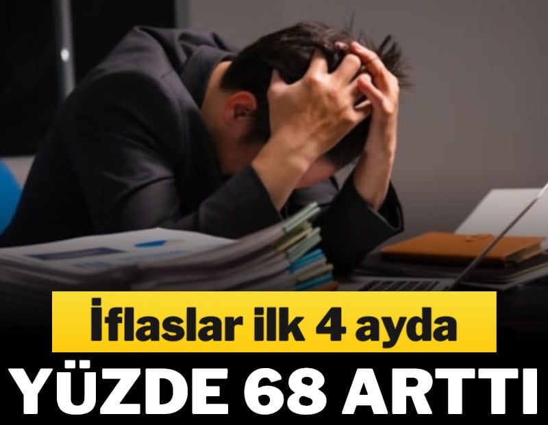 İflaslar ilk 4 ayda yüzde 68 arttı