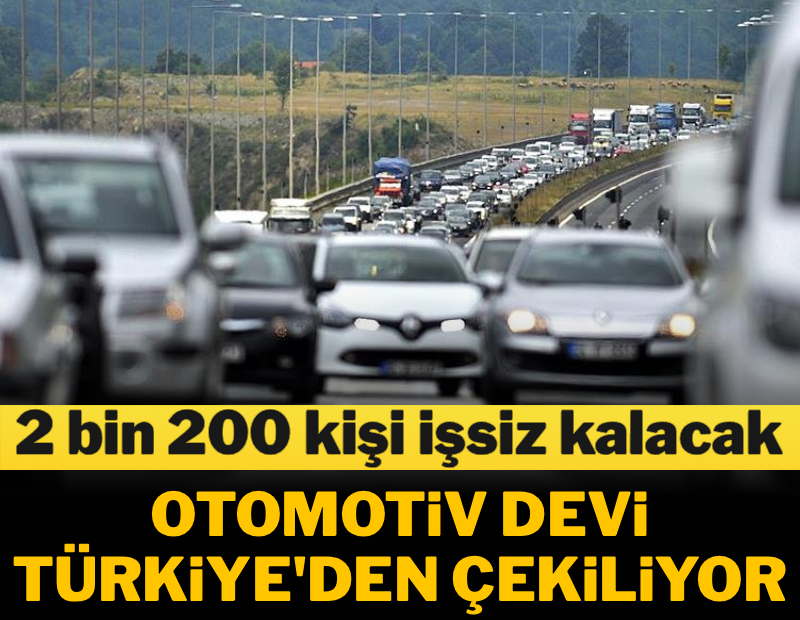 Otomotiv devi Türkiye'den çekiliyor: 2 bin 200 kişi işsiz kalacak