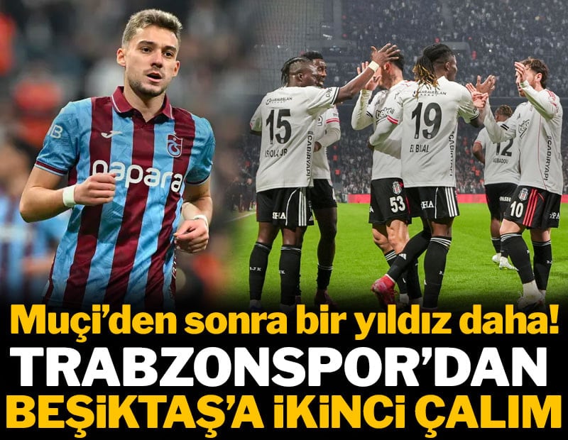 Trabzonspor'dan Beşiktaş'a ikinci çalım: Muçi'den sonra bir yıldız daha