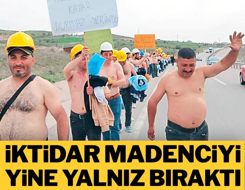 İktidar madenciyi yine yalnız bıraktı