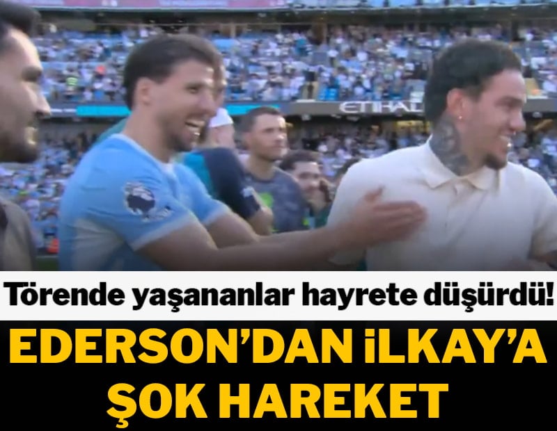 Ederson'dan İlkay Gündoğan'a şok hareket