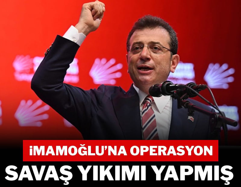İmamoğlu’na operasyon savaş yıkımı yapmış