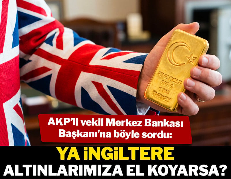 Ya İngiltere altınlarımıza el koyarsa?