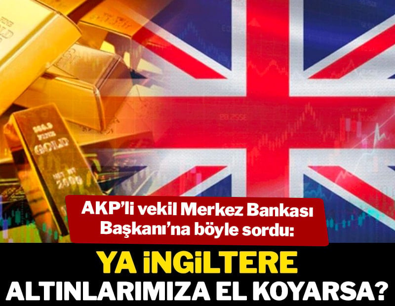 Ya İngiltere altınlarımıza el koyarsa?