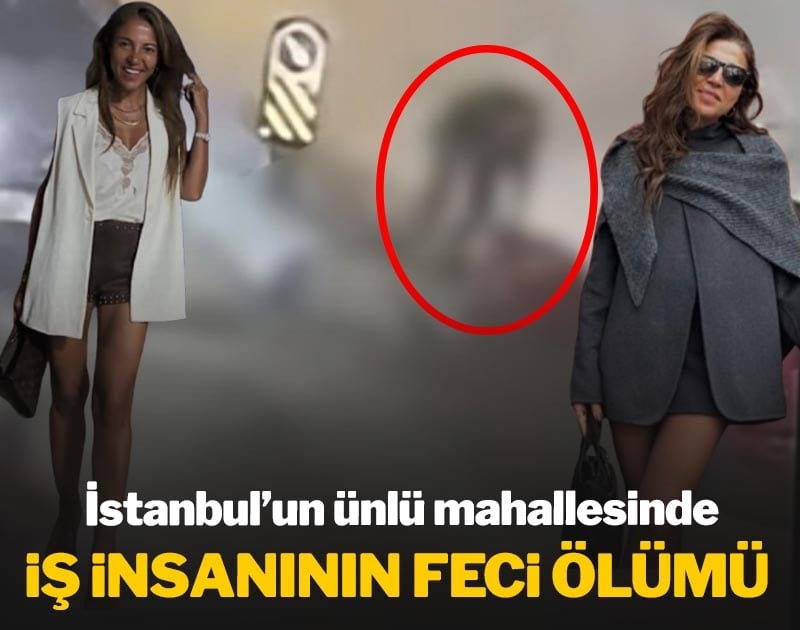 İstanbul'un ünlü mahallesinde iş insanının feci ölümü